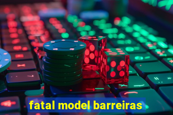 fatal model barreiras